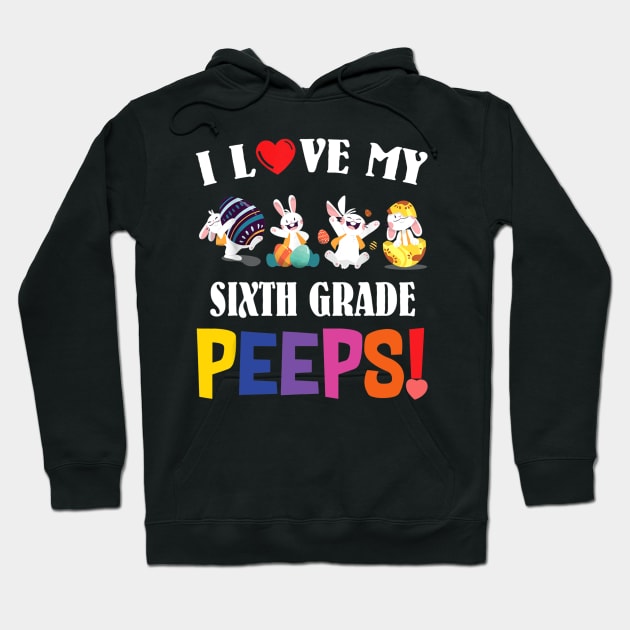 I Love My Sixth Grade Peeps Bunnies Easter Teacher Gift Hoodie by cruztdk5